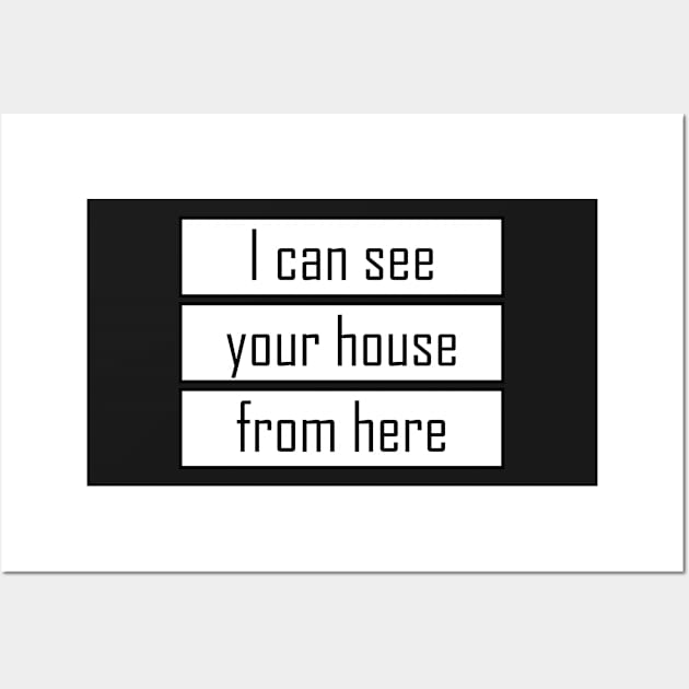 I can see your house from here - Quote for tall people Wall Art by InkLove